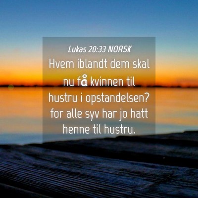 Picture 04 - Lukas 20:33 NORSK - Hvem iblandt dem skal nu få kvinnen til hustru i - Bible Verse Picture