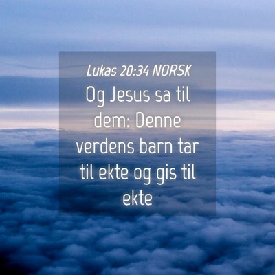 Picture 04 - Lukas 20:34 NORSK - Og Jesus sa til dem: Denne verdens barn tar til - Bible Verse Picture