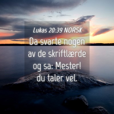 Picture 04 - Lukas 20:39 NORSK - Da svarte nogen av de skriftlærde og sa: Mester! - Bible Verse Picture