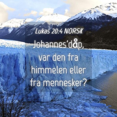 Picture 04 - Lukas 20:4 NORSK - Johannes'dåp, var den fra himmelen eller fra - Bible Verse Picture