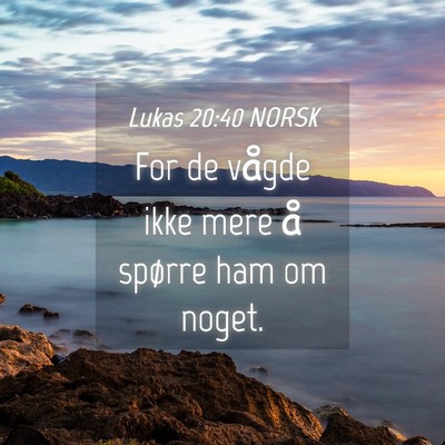 Picture 04 - Lukas 20:40 NORSK - For de vågde ikke mere å spørre ham om - Bible Verse Picture