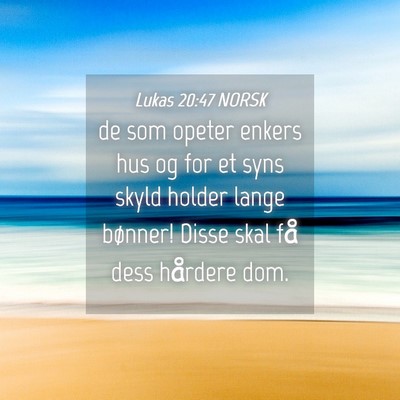 Picture 04 - Lukas 20:47 NORSK - de som opeter enkers hus og for et syns skyld - Bible Verse Picture