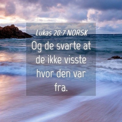 Picture 04 - Lukas 20:7 NORSK - Og de svarte at de ikke visste hvor den var - Bible Verse Picture