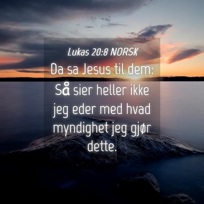 Picture 04 - Lukas 20:8 NORSK - Da sa Jesus til dem: Så sier heller ikke jeg - Bible Verse Picture