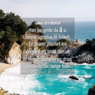 Picture 04 - Lukas 20:9 NORSK - Han begynte da å si denne lignelse til folket: - Bible Verse Picture