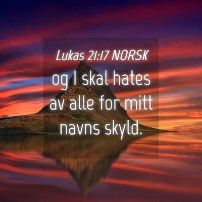 Picture 04 - Lukas 21:17 NORSK - og I skal hates av alle for mitt navns - Bible Verse Picture