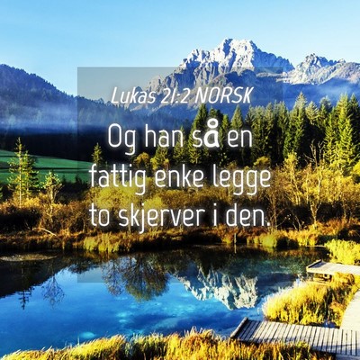 Picture 04 - Lukas 21:2 NORSK - Og han så en fattig enke legge to skjerver i - Bible Verse Picture