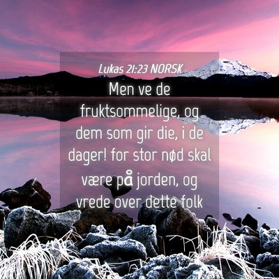 Picture 04 - Lukas 21:23 NORSK - Men ve de fruktsommelige, og dem som gir die, i - Bible Verse Picture