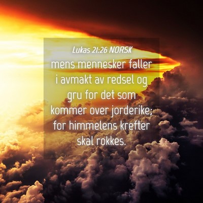 Picture 04 - Lukas 21:26 NORSK - mens mennesker faller i avmakt av redsel og gru - Bible Verse Picture