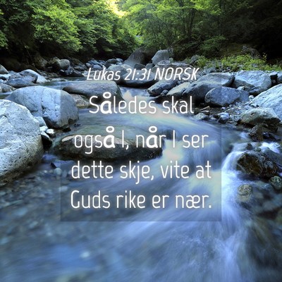 Picture 04 - Lukas 21:31 NORSK - Således skal også I, når I ser dette skje, - Bible Verse Picture