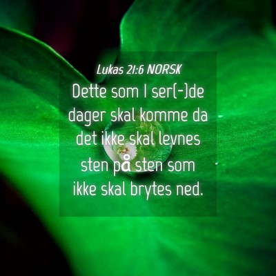 Picture 04 - Lukas 21:6 NORSK - Dette som I ser(-)de dager skal komme da det ikke - Bible Verse Picture