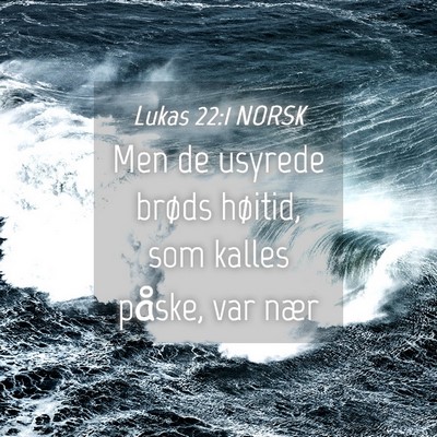 Picture 04 - Lukas 22:1 NORSK - Men de usyrede brøds høitid, som kalles påske, - Bible Verse Picture