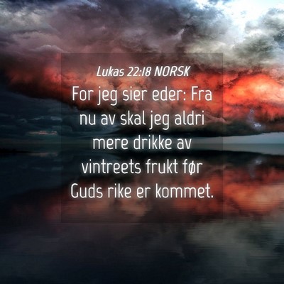Picture 04 - Lukas 22:18 NORSK - For jeg sier eder: Fra nu av skal jeg aldri mere - Bible Verse Picture