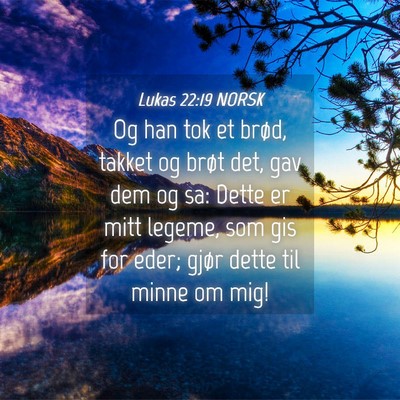 Picture 04 - Lukas 22:19 NORSK - Og han tok et brød, takket og brøt det, gav dem - Bible Verse Picture