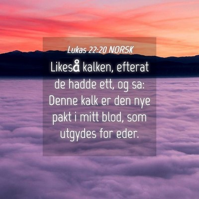 Picture 04 - Lukas 22:20 NORSK - Likeså kalken, efterat de hadde ett, og sa: - Bible Verse Picture