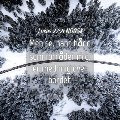Picture 04 - Lukas 22:21 NORSK - Men se, hans hånd som forråder mig, er med mig - Bible Verse Picture