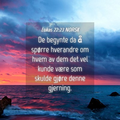 Picture 04 - Lukas 22:23 NORSK - De begynte da å spørre hverandre om hvem av dem - Bible Verse Picture