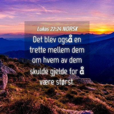 Picture 04 - Lukas 22:24 NORSK - Det blev også en trette mellem dem om hvem av - Bible Verse Picture