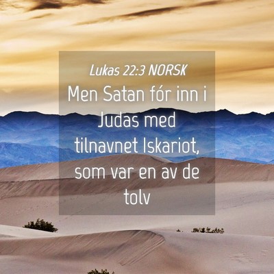 Picture 04 - Lukas 22:3 NORSK - Men Satan fór inn i Judas med tilnavnet - Bible Verse Picture