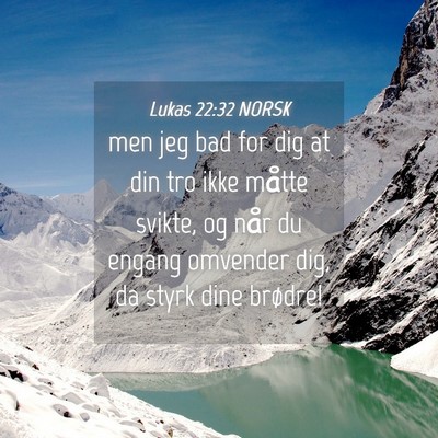 Picture 04 - Lukas 22:32 NORSK - men jeg bad for dig at din tro ikke måtte - Bible Verse Picture