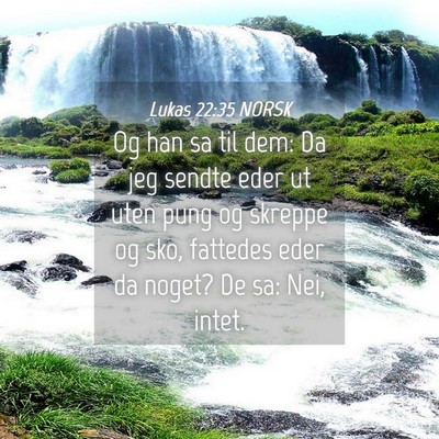 Picture 04 - Lukas 22:35 NORSK - Og han sa til dem: Da jeg sendte eder ut uten - Bible Verse Picture