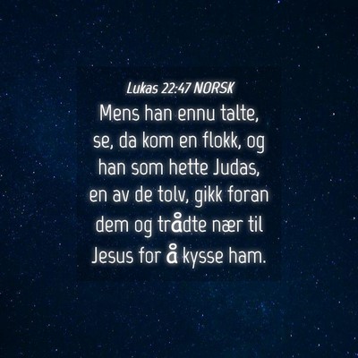 Picture 04 - Lukas 22:47 NORSK - Mens han ennu talte, se, da kom en flokk, og han - Bible Verse Picture