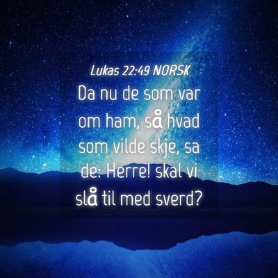 Picture 04 - Lukas 22:49 NORSK - Da nu de som var om ham, så hvad som vilde skje, - Bible Verse Picture