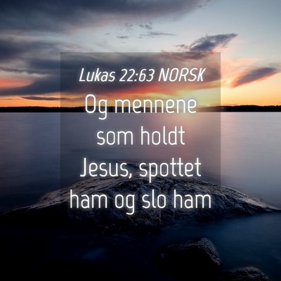 Picture 04 - Lukas 22:63 NORSK - Og mennene som holdt Jesus, spottet ham og slo - Bible Verse Picture