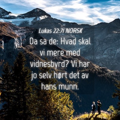 Picture 04 - Lukas 22:71 NORSK - Da sa de: Hvad skal vi mere med vidnesbyrd? Vi - Bible Verse Picture