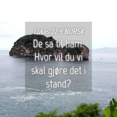 Picture 04 - Lukas 22:9 NORSK - De sa til ham: Hvor vil du vi skal gjøre det i - Bible Verse Picture