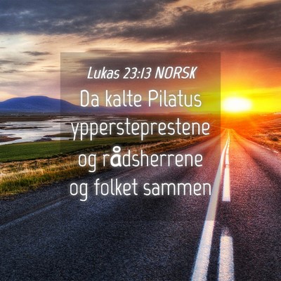 Picture 04 - Lukas 23:13 NORSK - Da kalte Pilatus yppersteprestene og rådsherrene - Bible Verse Picture