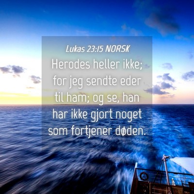 Picture 04 - Lukas 23:15 NORSK - Herodes heller ikke; for jeg sendte eder til ham; - Bible Verse Picture