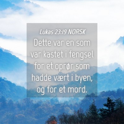 Picture 04 - Lukas 23:19 NORSK - Dette var en som var kastet i fengsel for et - Bible Verse Picture