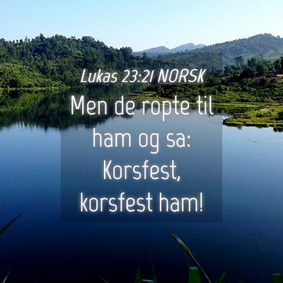 Picture 04 - Lukas 23:21 NORSK - Men de ropte til ham og sa: Korsfest, korsfest - Bible Verse Picture