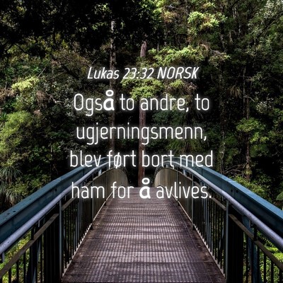 Picture 04 - Lukas 23:32 NORSK - Også to andre, to ugjerningsmenn, blev ført - Bible Verse Picture
