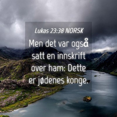 Picture 04 - Lukas 23:38 NORSK - Men det var også satt en innskrift over ham: - Bible Verse Picture