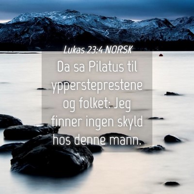 Picture 04 - Lukas 23:4 NORSK - Da sa Pilatus til yppersteprestene og folket: Jeg - Bible Verse Picture