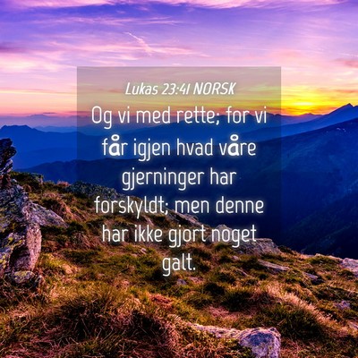 Picture 04 - Lukas 23:41 NORSK - Og vi med rette; for vi får igjen hvad våre - Bible Verse Picture