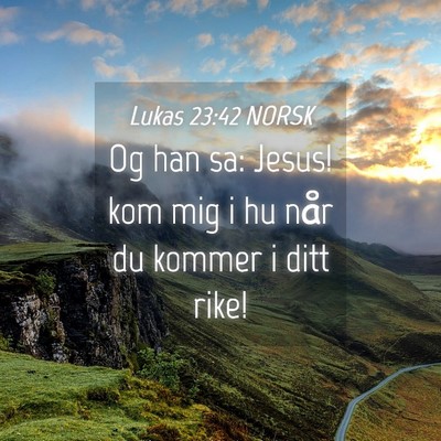 Picture 04 - Lukas 23:42 NORSK - Og han sa: Jesus! kom mig i hu når du kommer i - Bible Verse Picture