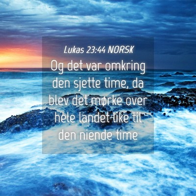 Picture 04 - Lukas 23:44 NORSK - Og det var omkring den sjette time, da blev det - Bible Verse Picture