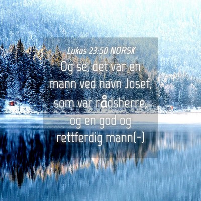 Picture 04 - Lukas 23:50 NORSK - Og se, det var en mann ved navn Josef, som var - Bible Verse Picture