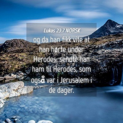 Picture 04 - Lukas 23:7 NORSK - og da han fikk vite at han hørte under Herodes, - Bible Verse Picture
