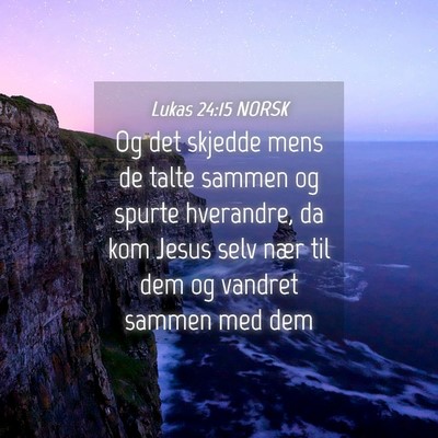 Picture 04 - Lukas 24:15 NORSK - Og det skjedde mens de talte sammen og spurte - Bible Verse Picture