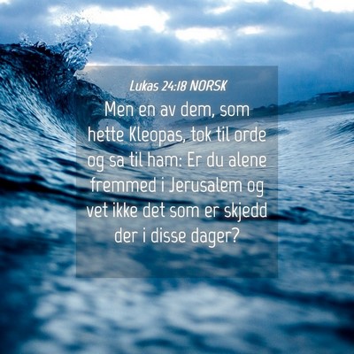 Picture 04 - Lukas 24:18 NORSK - Men en av dem, som hette Kleopas, tok til orde og - Bible Verse Picture