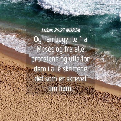 Picture 04 - Lukas 24:27 NORSK - Og han begynte fra Moses og fra alle profetene og - Bible Verse Picture