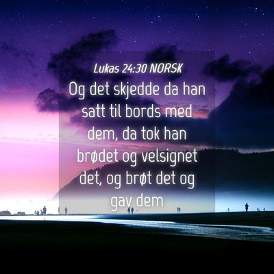Picture 04 - Lukas 24:30 NORSK - Og det skjedde da han satt til bords med dem, da - Bible Verse Picture