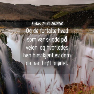 Picture 04 - Lukas 24:35 NORSK - Og de fortalte hvad som var skjedd på veien, og - Bible Verse Picture