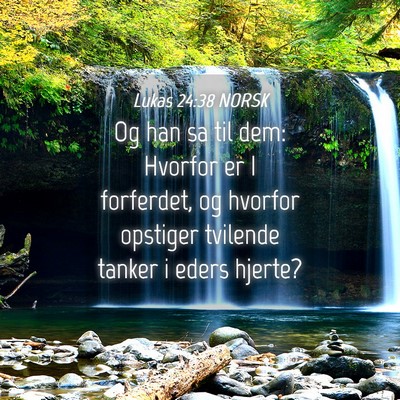 Picture 04 - Lukas 24:38 NORSK - Og han sa til dem: Hvorfor er I forferdet, og - Bible Verse Picture