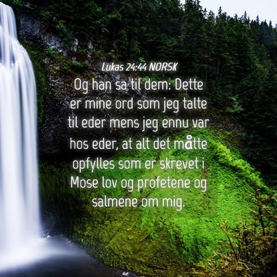 Picture 04 - Lukas 24:44 NORSK - Og han sa til dem: Dette er mine ord som jeg - Bible Verse Picture