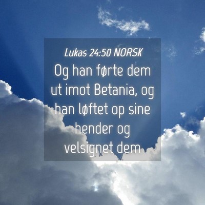 Picture 04 - Lukas 24:50 NORSK - Og han førte dem ut imot Betania, og han løftet - Bible Verse Picture